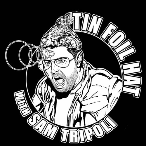 Advertise on “Tin Foil Hat With Sam Tripoli Podcast”